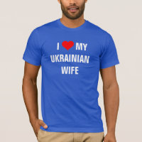 Ukraine: "I Love my Ukrainian wife" t-shirt