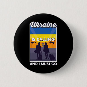 Ukraine Is Calling And I Must Go Ukraine 6 Cm Round Badge