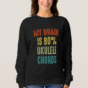 ukulele chords  My Brain is 80 Sweatshirt