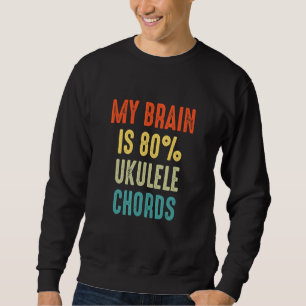 ukulele chords  My Brain is 80 Sweatshirt