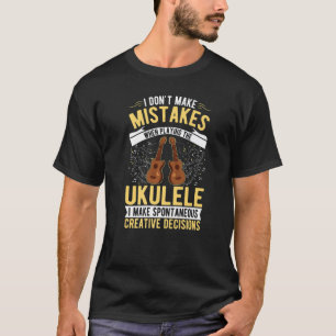 Ukulele Creative Decisions Uke Ukulelist Ukulele P T-Shirt