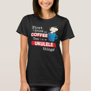 Ukulele Player Saying But First Coffee Phrase T-Shirt
