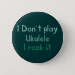 Ukulele Rock It Button<br><div class="desc">Cool Ukulele button to share your joy of Ukulele playing with the public at large.</div>