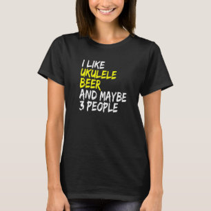 Ukulele saying guitar music I like beer & ukulele T-Shirt