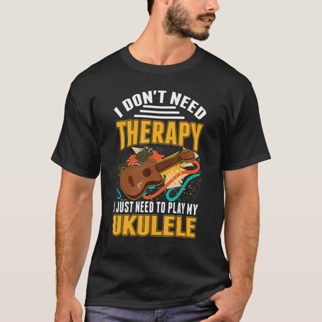 Ukulele Therapy Ukulele Player Ukulelist T-Shirt (Front)