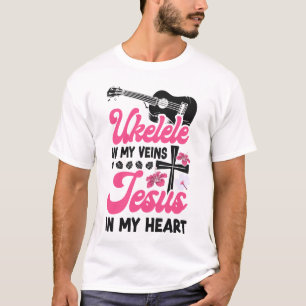 Ukulele Ukulele In My Veins Jesus In My Heart T-Shirt