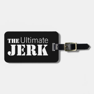Ultimate Jerk Humourous Luggage Tag