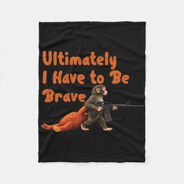 Ultimately I Have To Be Brave Funny Monkey  Fleece Blanket (Front)