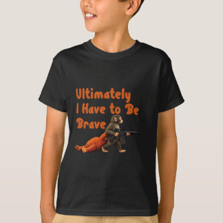 Ultimately I Have To Be Brave Funny Monkey  T-Shirt