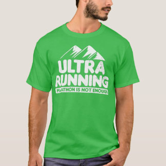 Ultra Marathon Not Enough Ultra Running Gift T-Shirt