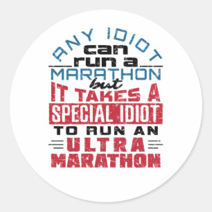 Ultra Marathon Runner Any Idiot Can Run Classic Round Sticker