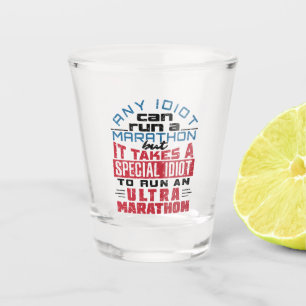 Ultra Marathon Runner Any Idiot Can Run Shot Glass
