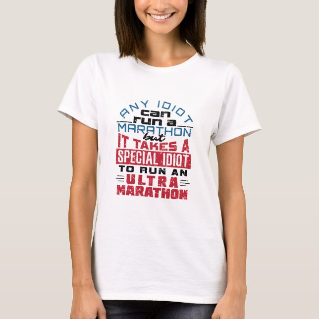 Ultra Marathon Runner Any Idiot Can Run T-Shirt (Front)