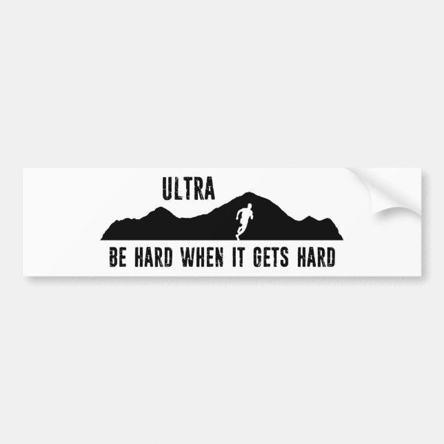 Ultra Running, Be Hard When It Gets Hard Bumper Sticker (Front)