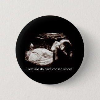 Ultrasound Abortion: Elections have consequences. 6 Cm Round Badge