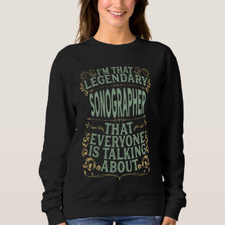 Ultrasound Tech Sonography - Legendary Sonographer Sweatshirt