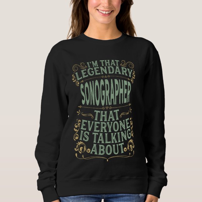 Ultrasound Tech Sonography - Legendary Sonographer Sweatshirt (Front)