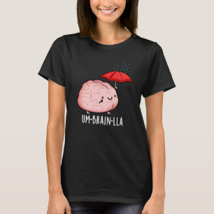 Um-brain-lla Funny Brain Puns Dark BG T-Shirt