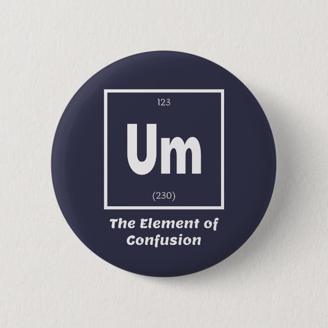 Um Element of Confusion Chemestry Funny 6 Cm Round Badge (Front)