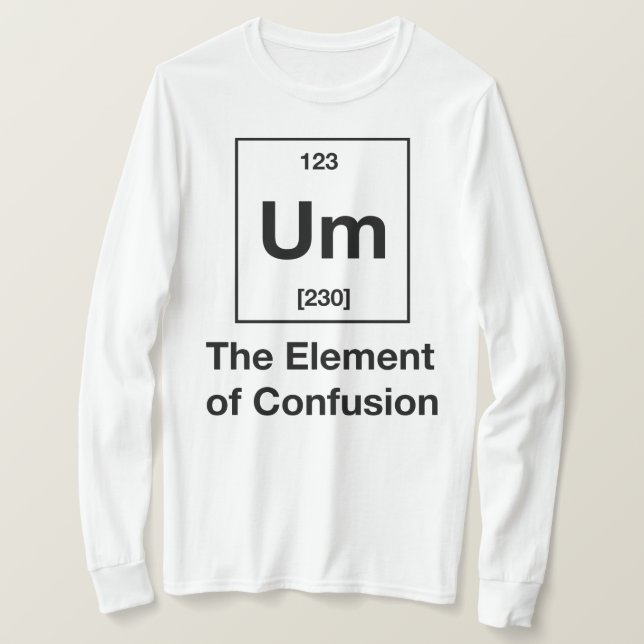 Um! The Element of Confusion Long Sleeve T-Shirt (Design Front)