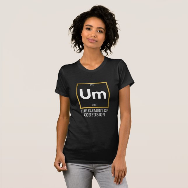 Um The Element of Confusion T-Shirt (Front Full)