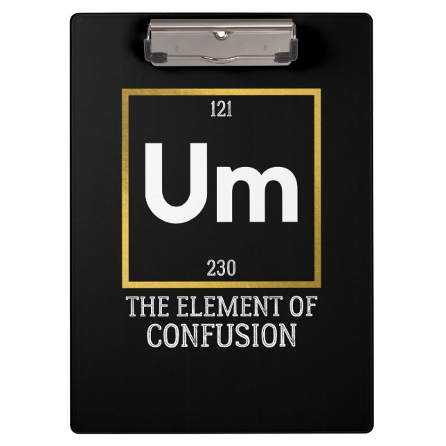 Um The Element of Confusion T-Shirt Clipboard (Front)