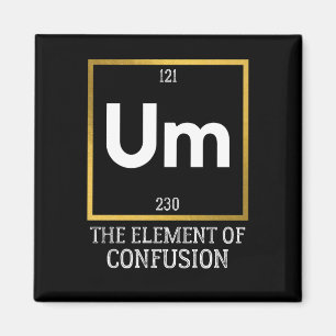Um The Element of Confusion T-Shirt Magnet