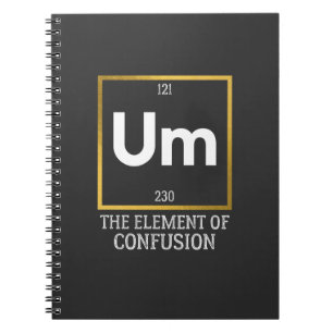 Um The Element of Confusion T-Shirt Notebook