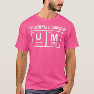 Um The Elements Of Confusion Graduation Quotes Gif T-Shirt