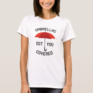 Umbrellas Got You Covered T-Shirt
