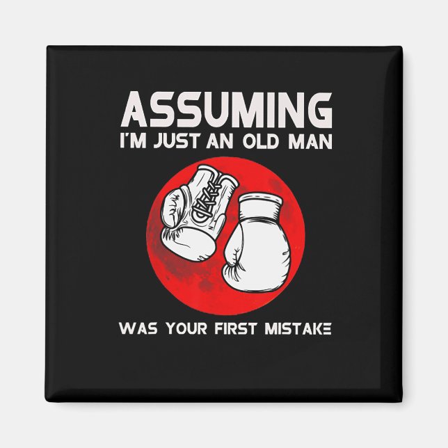 Uming I'm Just An Old Man Was Your First Mistake B Magnet (Front)