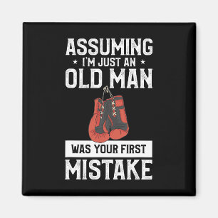 Uming I'm Just An Old Man Was Your First Mistake B Magnet