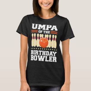 Umpa Of The Birthday Bowler Bday Bowling Party Cel T-Shirt