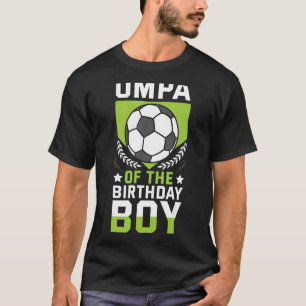 Umpa Of The Birthday Boy Soccer Player Bday Team P T-Shirt