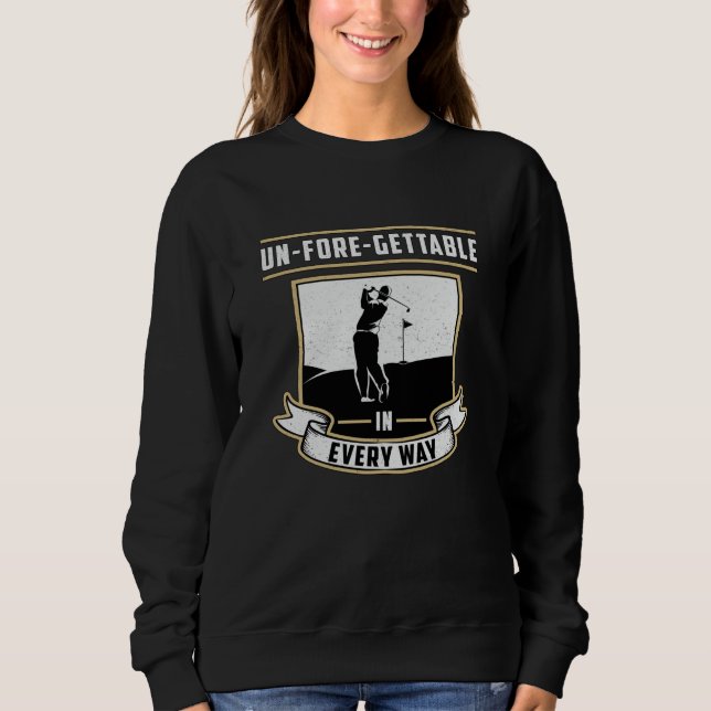 Un-Fore-Gettable Every May Golf Golfer Funny Gift Sweatshirt (Front)