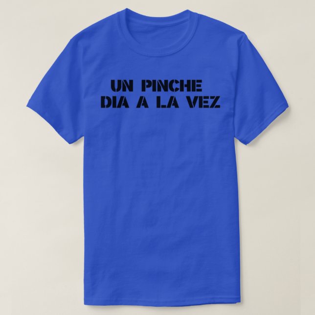 Un pinche dia a la vez  T-Shirt (Design Front)