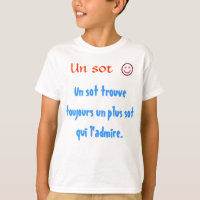 Un sot trouve toujours un plus sot qui l'admire.