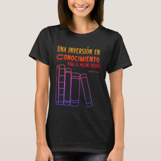 una inversion en conocimiento paga el mejor intere T-Shirt