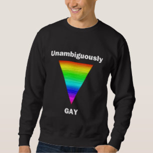 Unambiguously Gay Sweatshirt