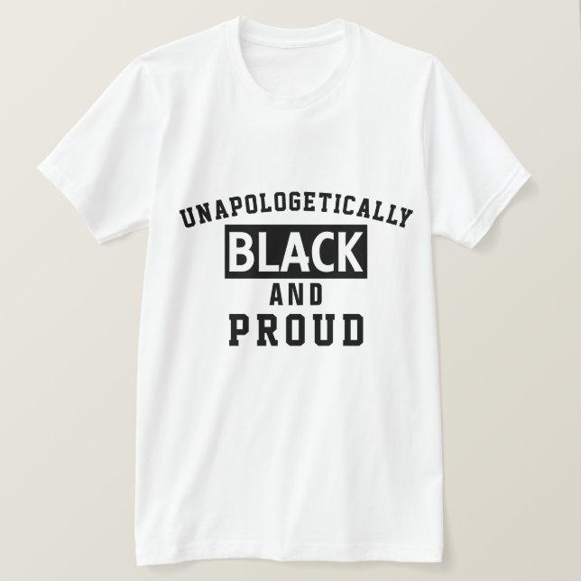 Unapologetically Black And Proud T-Shirt (Design Front)