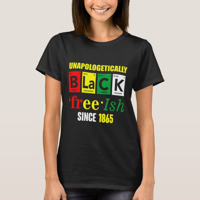 Unapologetically Black - Juneteenth Free-ish Since T-Shirt (Front)