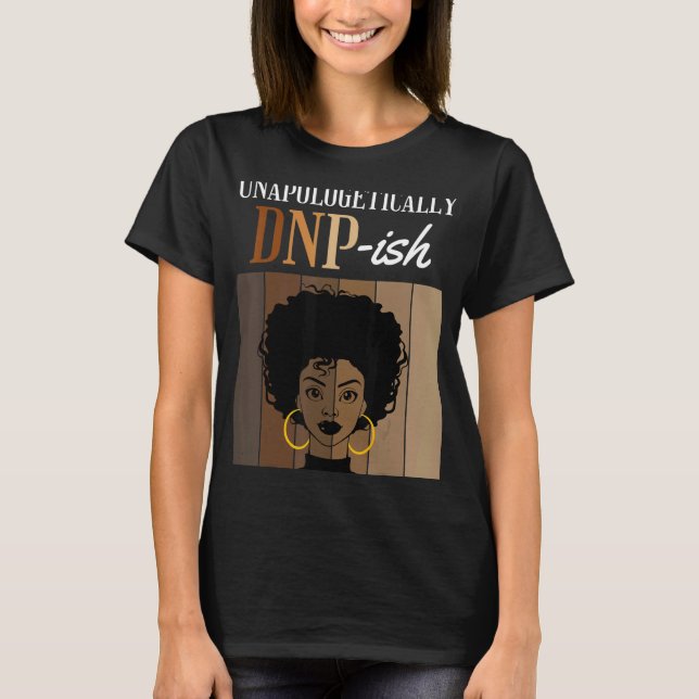 Unapologetically DNP ish Nursing Practice Degree G T-Shirt (Front)