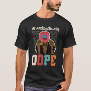 Unapologetically Dope Black Afro Black History Jun T-Shirt