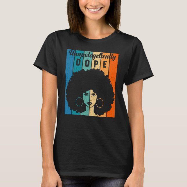 Unapologetically Dope Black Black History Month T-Shirt (Front)