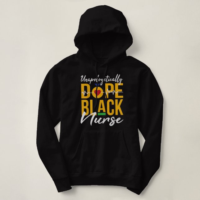 Unapologetically Dope Black Nurse Black History Mo Hoodie (Design Front)