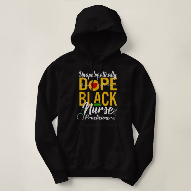 Unapologetically Dope Black Nurse Practitioner RN  Hoodie (Design Front)