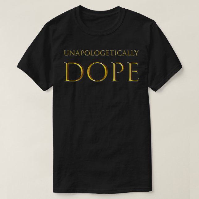 Unapologetically Dope  T-Shirt (Design Front)
