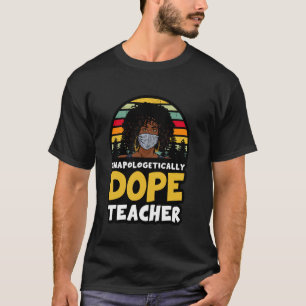 Unapologetically dope teacher melanin sista black T-Shirt