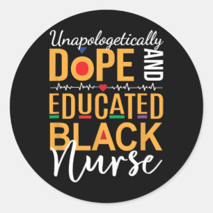Unapologetically Drug And Educated Black Nurse  Classic Round Sticker
