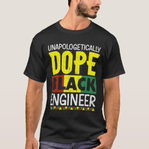 Unapologetically Drug Black Engineer Juneteenth Bl T-Shirt